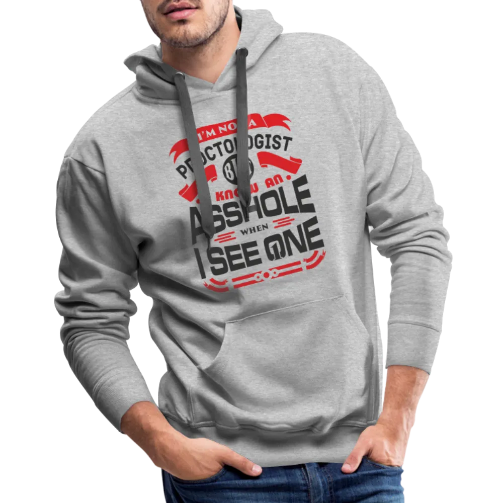 I Know An Asshole When I See One Men’s Premium Hoodie
