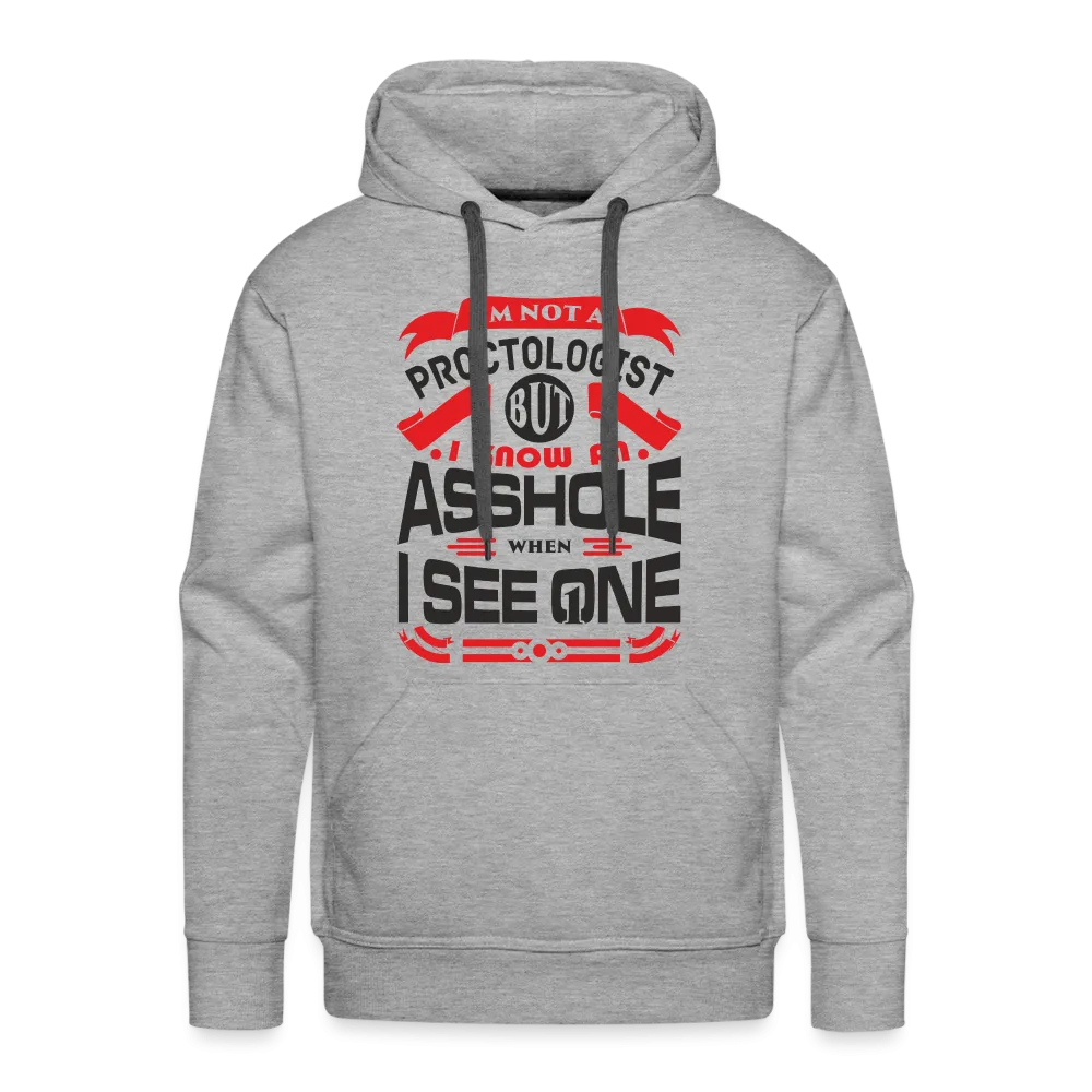 I Know An Asshole When I See One Men’s Premium Hoodie