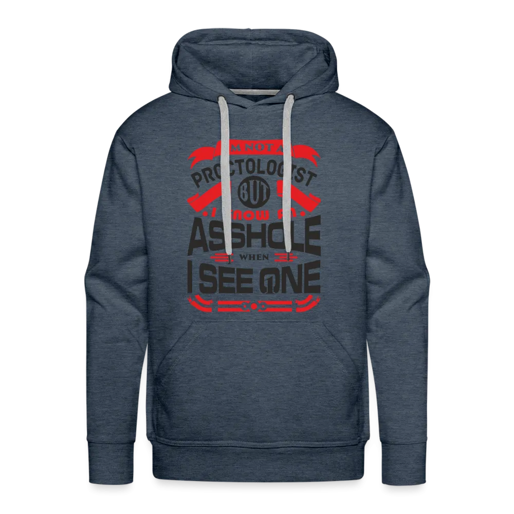 I Know An Asshole When I See One Men’s Premium Hoodie