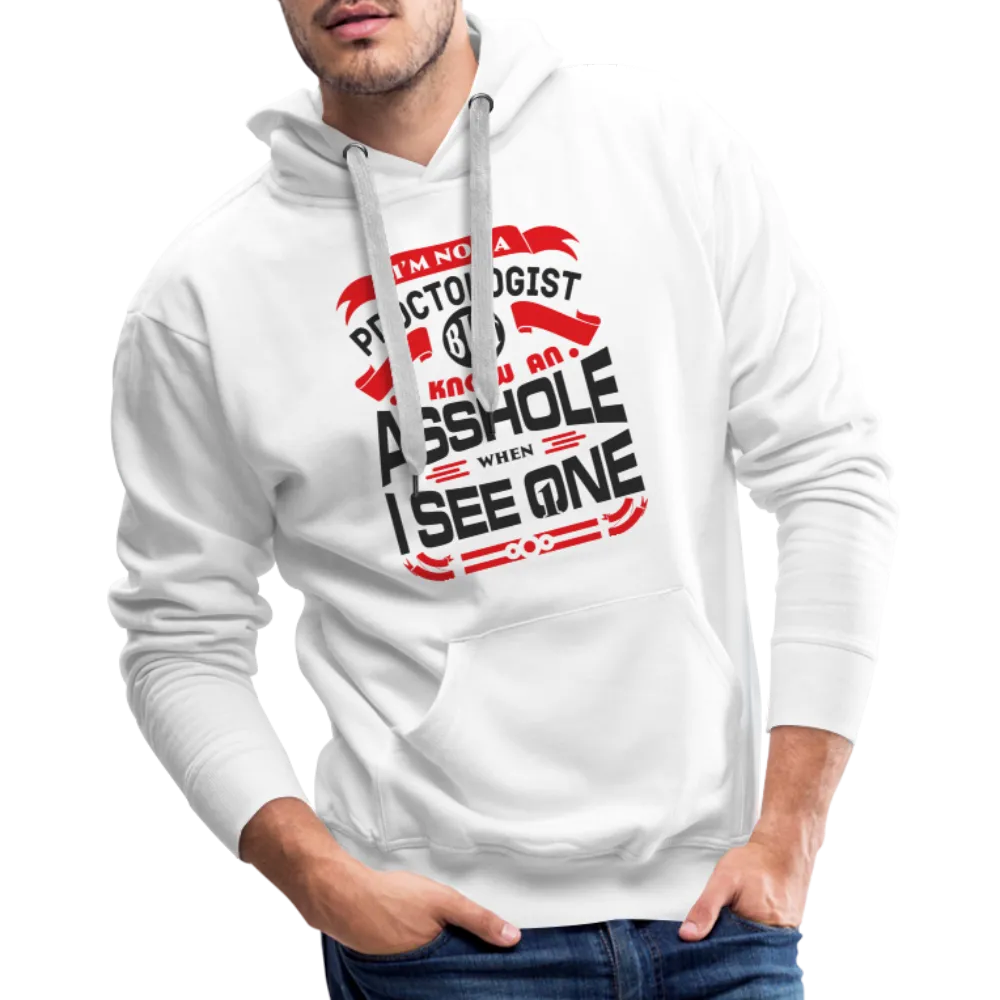 I Know An Asshole When I See One Men’s Premium Hoodie