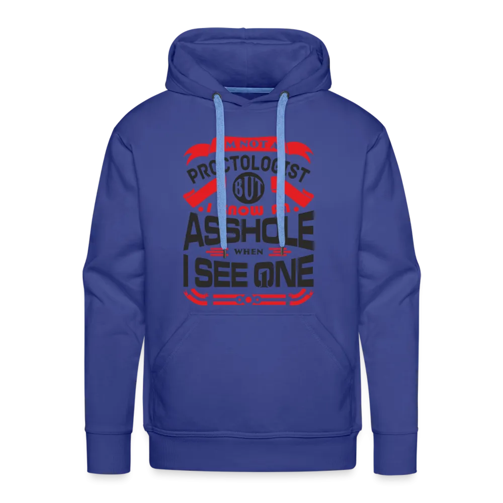 I Know An Asshole When I See One Men’s Premium Hoodie