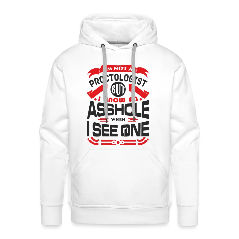 I Know An Asshole When I See One Men’s Premium Hoodie